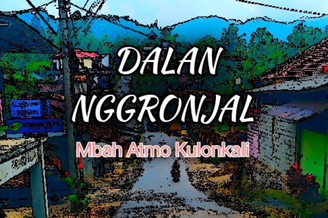 DALAN NGGRONJAL (sambungane udan politik)