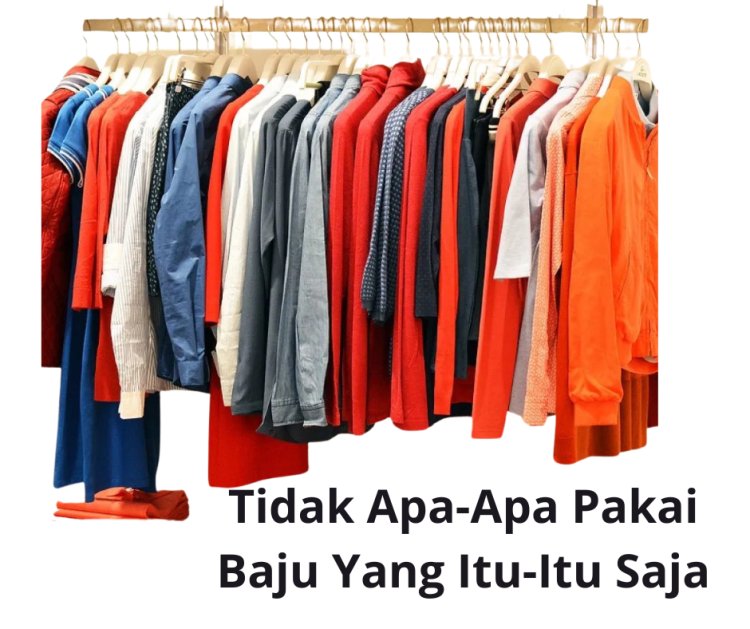 Tidak apa-apa pakai baju yang itu-itu saja
