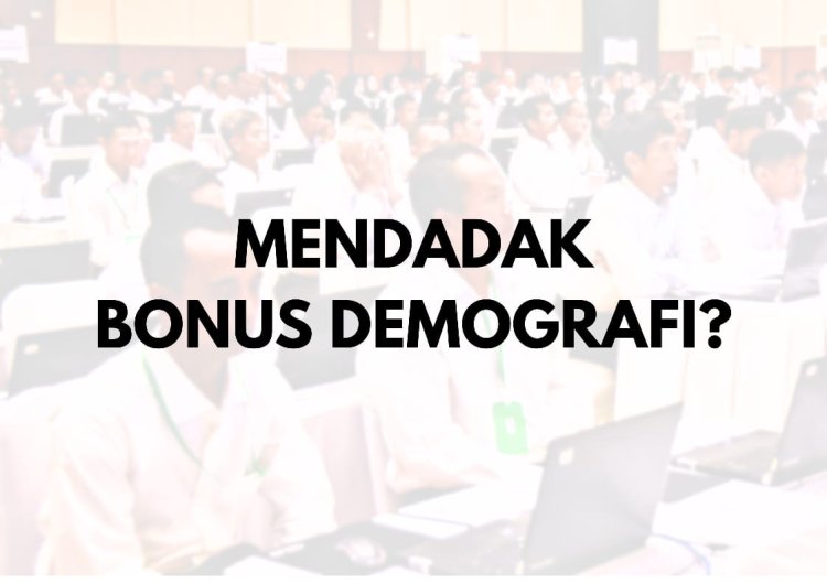 MENDADAK BONUS DEMOGRAFI?