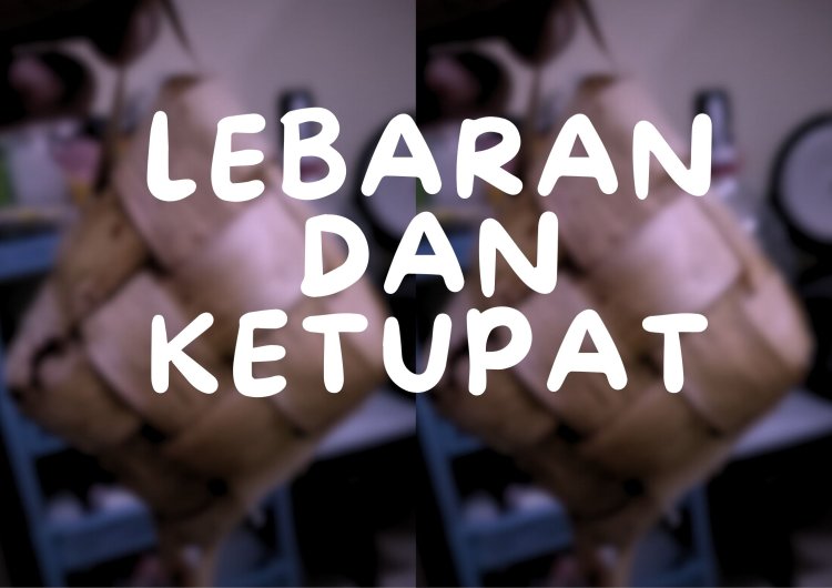 LEBARAN DAN KETUPAT