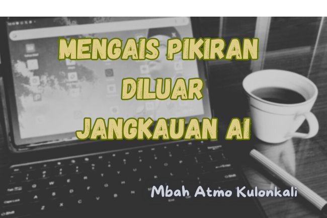 MENGAIS PIKIRAN DILUAR JANGKAUAN AI