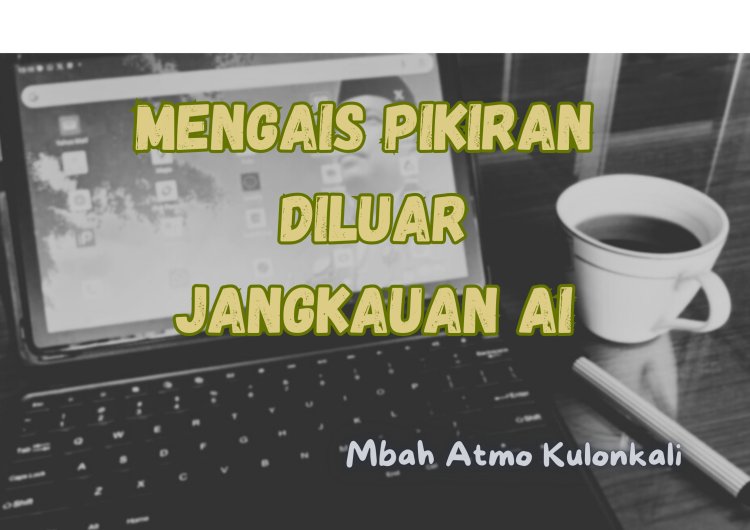 MENGAIS PIKIRAN DILUAR JANGKAUAN AI