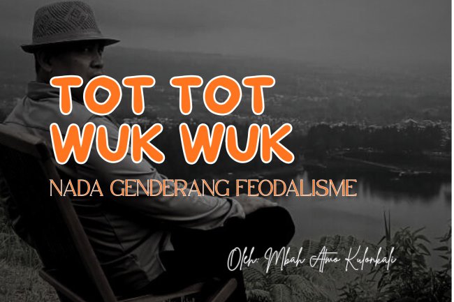 TOT TOT WUK WUK NADA GENDERANG FEODALISME
