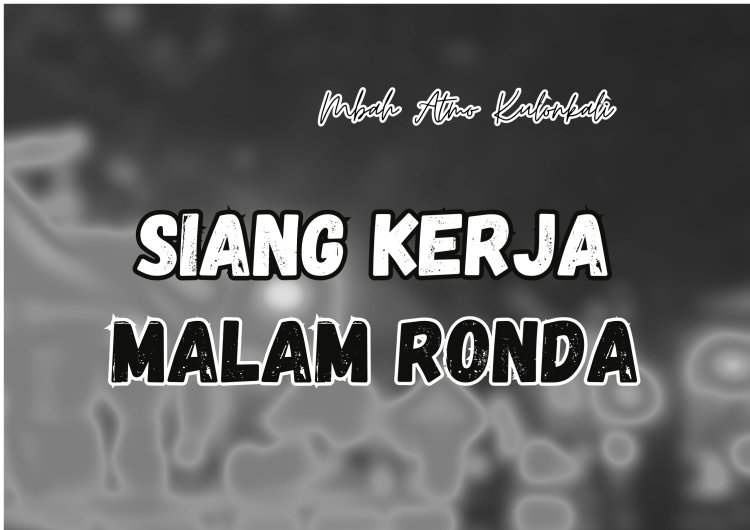SIANG KERJA, MALAM RONDA